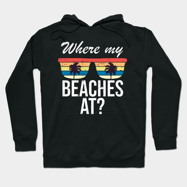 Where My Beaches At Funny Beach Vacation Summer Hoodie by IstoriaDesign